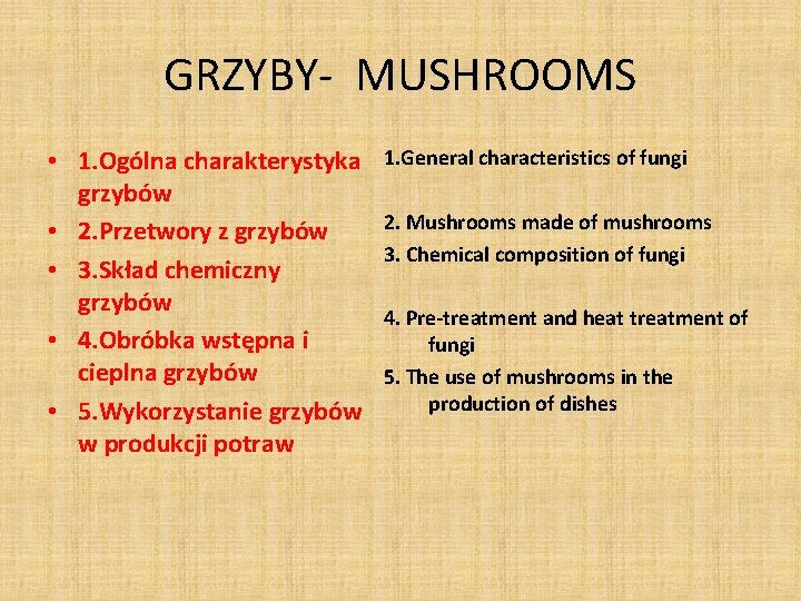 GRZYBY- MUSHROOMS • 1. Ogólna charakterystyka grzybów • 2. Przetwory z grzybów • 3. GRZYBY- MUSHROOMS • 1. Ogólna charakterystyka grzybów • 2. Przetwory z grzybów • 3.