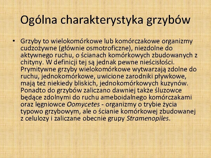 Ogólna charakterystyka grzybów • Grzyby to wielokomórkowe lub komórczakowe organizmy cudzożywne (głównie osmotroficzne), niezdolne Ogólna charakterystyka grzybów • Grzyby to wielokomórkowe lub komórczakowe organizmy cudzożywne (głównie osmotroficzne), niezdolne