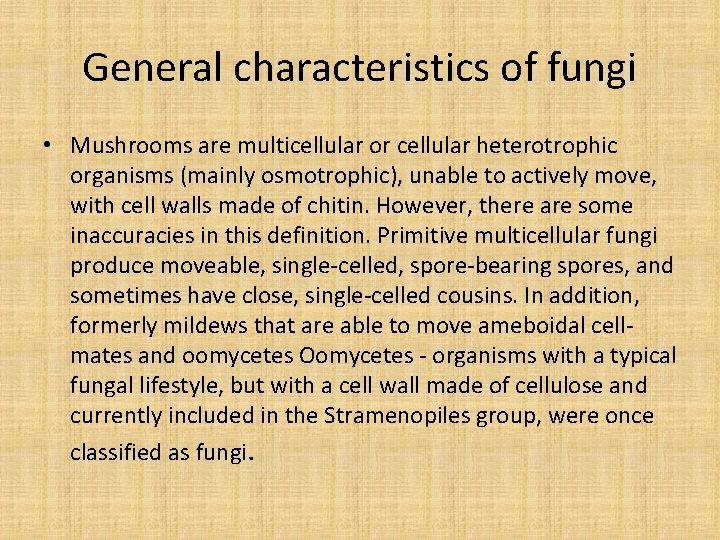 General characteristics of fungi • Mushrooms are multicellular or cellular heterotrophic organisms (mainly osmotrophic), General characteristics of fungi • Mushrooms are multicellular or cellular heterotrophic organisms (mainly osmotrophic),