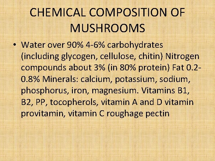 CHEMICAL COMPOSITION OF MUSHROOMS • Water over 90% 4 -6% carbohydrates (including glycogen, cellulose, CHEMICAL COMPOSITION OF MUSHROOMS • Water over 90% 4 -6% carbohydrates (including glycogen, cellulose,