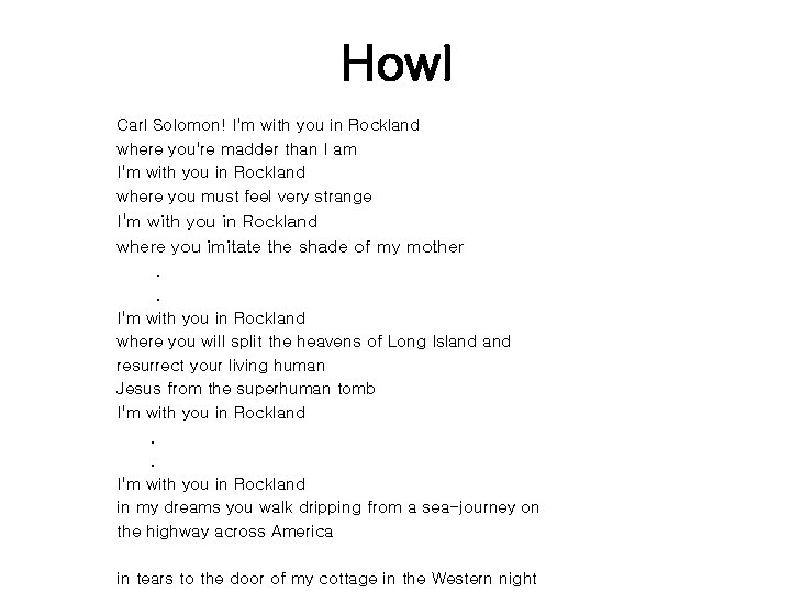 Howl Carl Solomon! I'm with you in Rockland where you're madder than I am