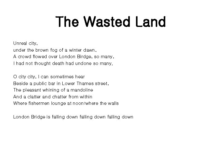 The Wasted Land Unreal city, under the brown fog of a winter dawn, A