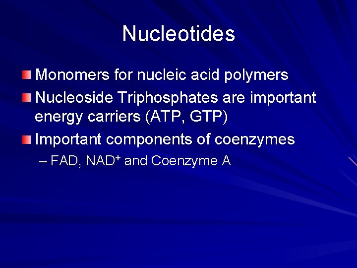 Nucleotides Monomers for nucleic acid polymers Nucleoside Triphosphates are important energy carriers (ATP, GTP)
