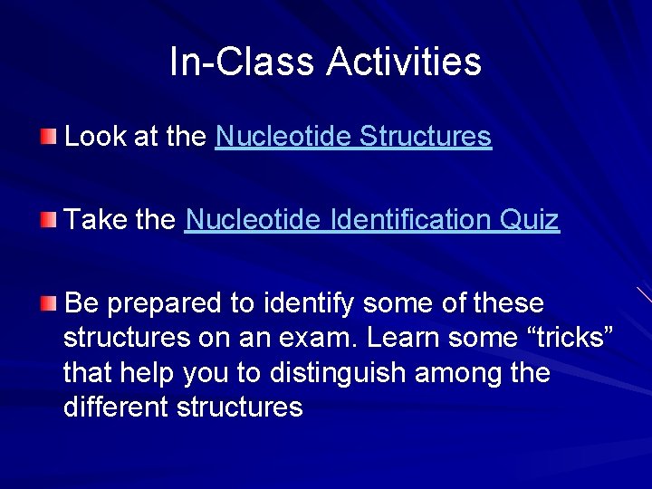 In-Class Activities Look at the Nucleotide Structures Take the Nucleotide Identification Quiz Be prepared