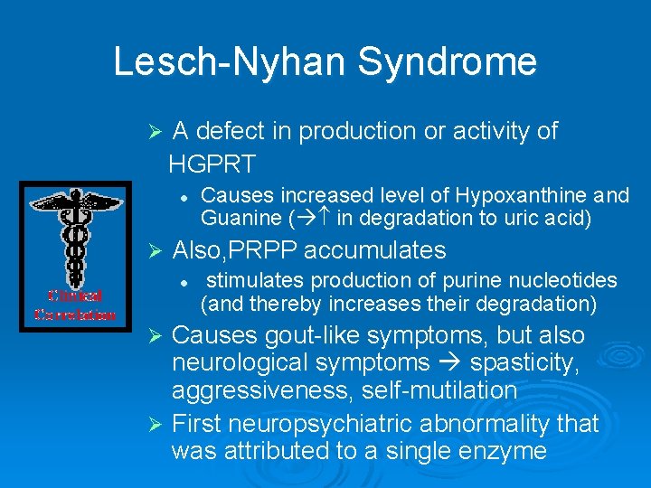 Lesch-Nyhan Syndrome A defect in production or activity of HGPRT Ø l Ø Causes