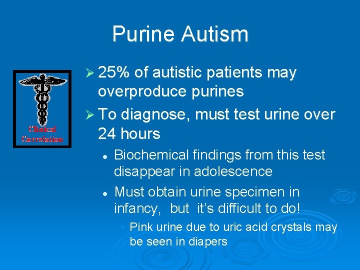 Purine Autism Ø 25% of autistic patients may overproduce purines Ø To diagnose, must