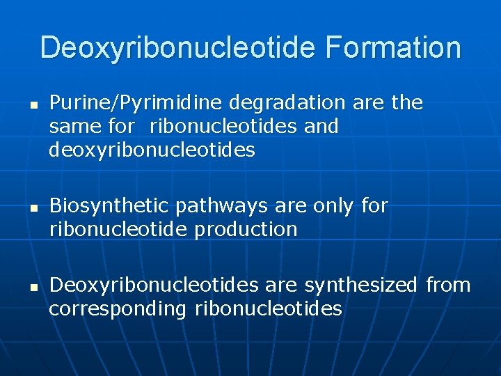 Deoxyribonucleotide Formation n Purine/Pyrimidine degradation are the same for ribonucleotides and deoxyribonucleotides Biosynthetic pathways