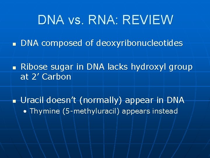 DNA vs. RNA: REVIEW n n n DNA composed of deoxyribonucleotides Ribose sugar in