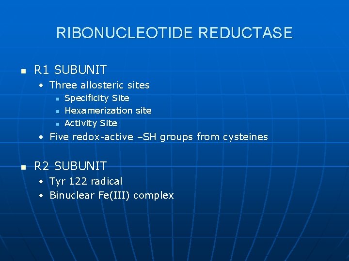 RIBONUCLEOTIDE REDUCTASE n R 1 SUBUNIT • Three allosteric sites n n n Specificity