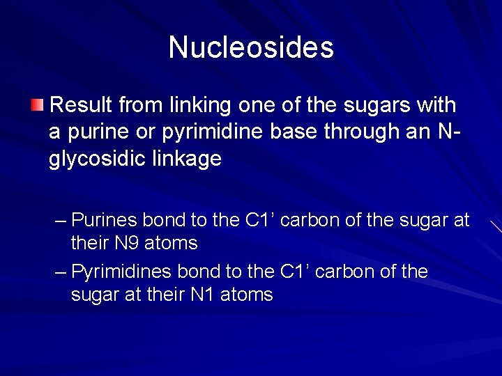 Nucleosides Result from linking one of the sugars with a purine or pyrimidine base