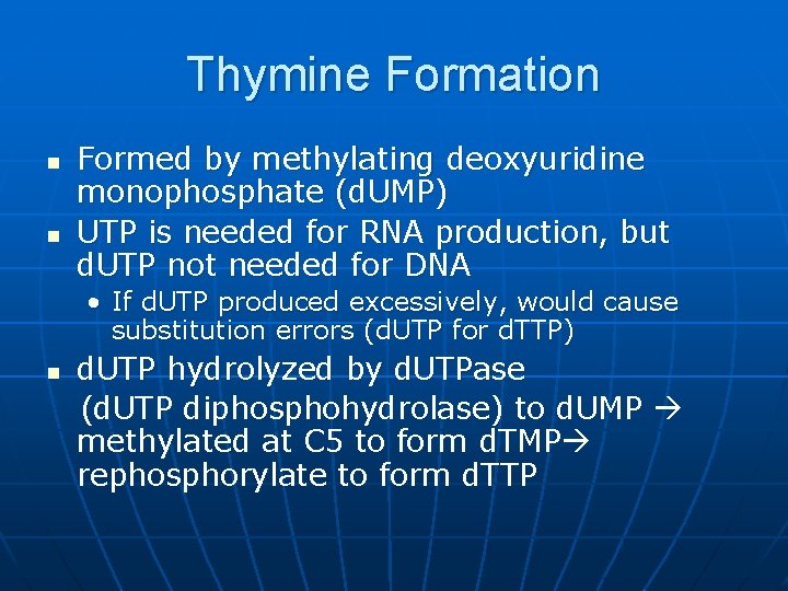 Thymine Formation n n Formed by methylating deoxyuridine monophosphate (d. UMP) UTP is needed