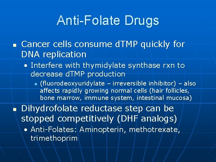 Anti-Folate Drugs n Cancer cells consume d. TMP quickly for DNA replication • Interfere