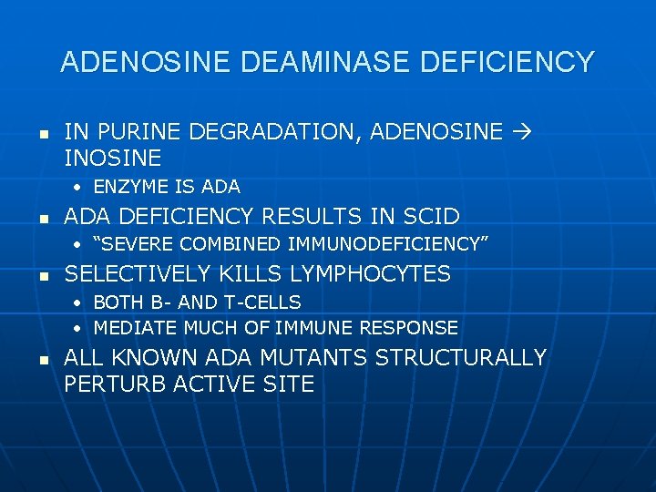 ADENOSINE DEAMINASE DEFICIENCY n IN PURINE DEGRADATION, ADENOSINE INOSINE • ENZYME IS ADA n