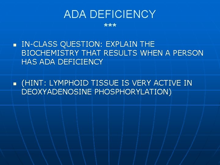 ADA DEFICIENCY *** n n IN-CLASS QUESTION: EXPLAIN THE BIOCHEMISTRY THAT RESULTS WHEN A