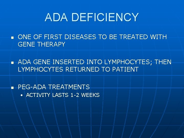 ADA DEFICIENCY n n n ONE OF FIRST DISEASES TO BE TREATED WITH GENE