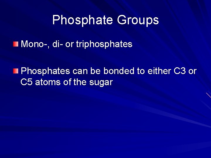 Phosphate Groups Mono-, di- or triphosphates Phosphates can be bonded to either C 3