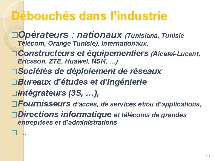 Débouchés dans l’industrie �Opérateurs : nationaux (Tunisiana, Tunisie Télécom, Orange Tunisie), internationaux, �Constructeurs et