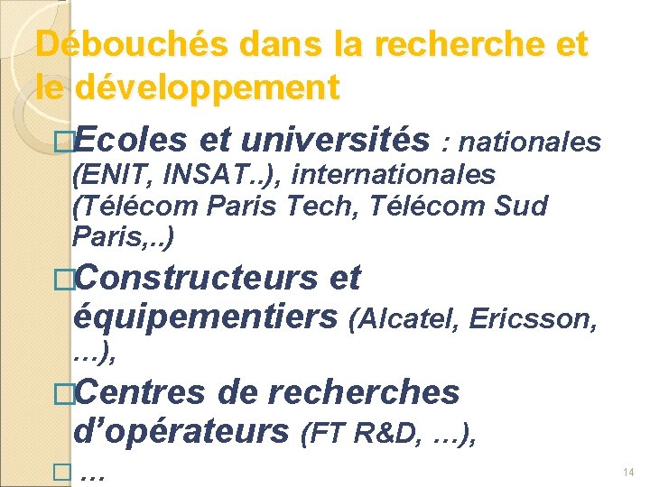 Débouchés dans la recherche et le développement �Ecoles et universités : nationales (ENIT, INSAT.