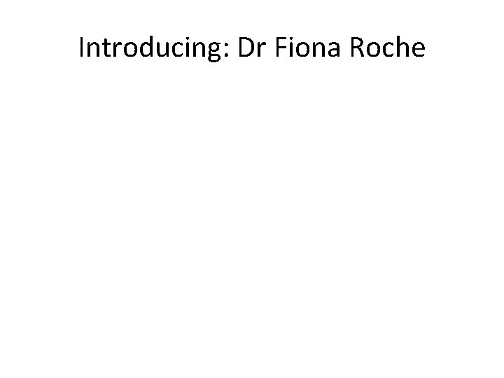 Introducing: Dr Fiona Roche 