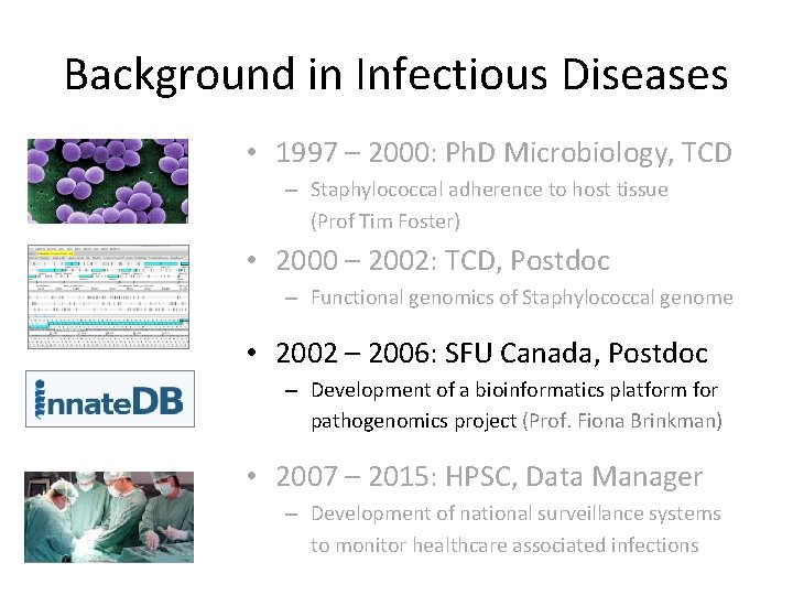 Background in Infectious Diseases • 1997 – 2000: Ph. D Microbiology, TCD – Staphylococcal