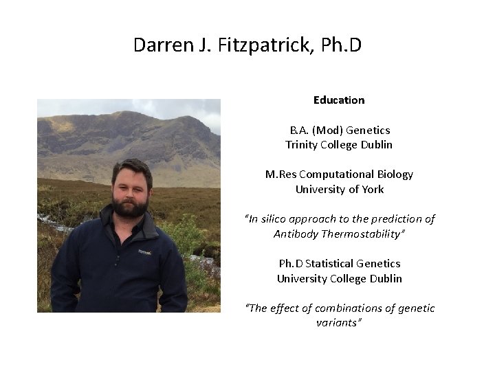 Darren J. Fitzpatrick, Ph. D Education B. A. (Mod) Genetics Trinity College Dublin M.