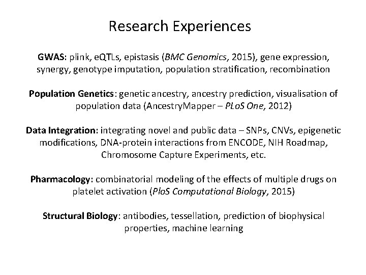 Research Experiences GWAS: plink, e. QTLs, epistasis (BMC Genomics, 2015), gene expression, synergy, genotype