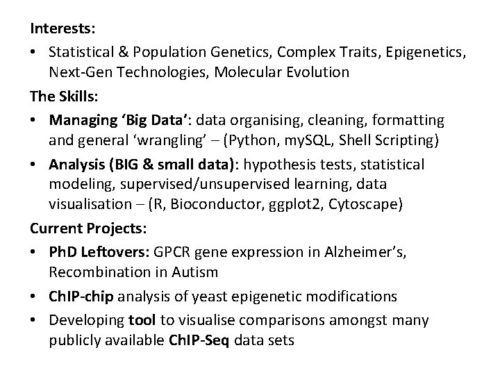 Interests: • Statistical & Population Genetics, Complex Traits, Epigenetics, Next-Gen Technologies, Molecular Evolution The