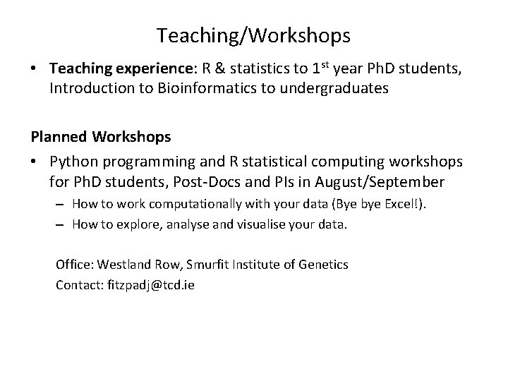Teaching/Workshops • Teaching experience: R & statistics to 1 st year Ph. D students,