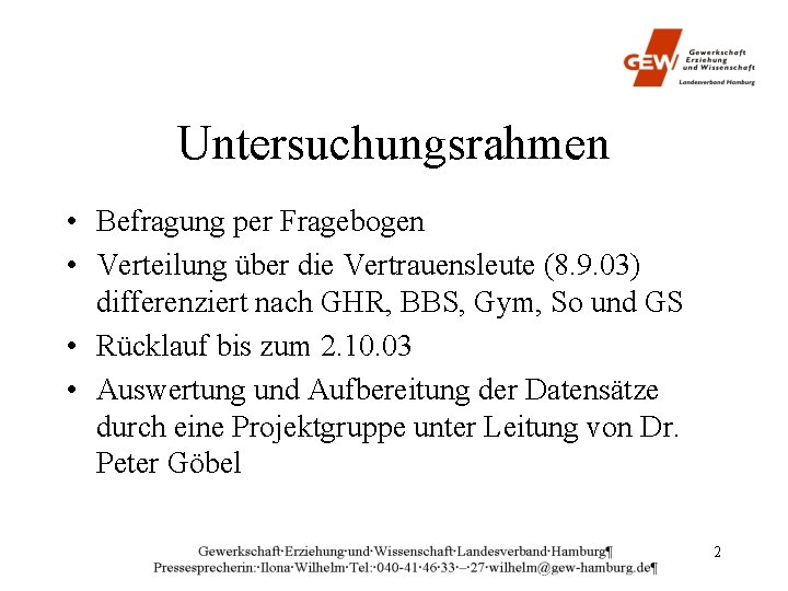 Untersuchungsrahmen • Befragung per Fragebogen • Verteilung über die Vertrauensleute (8. 9. 03) differenziert