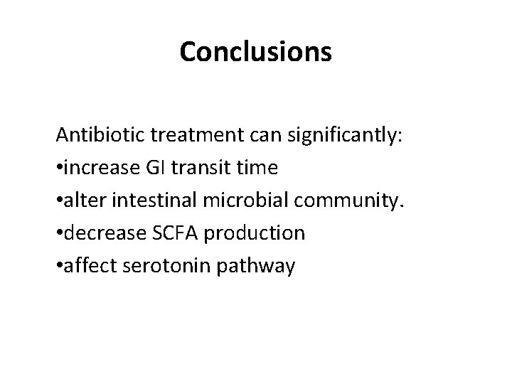 Conclusions Antibiotic treatment can significantly: • increase GI transit time • alter intestinal microbial