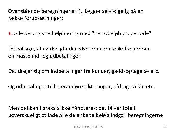 Ovenstående beregninger af KN bygger selvfølgelig på en række forudsætninger: 1. Alle de angivne
