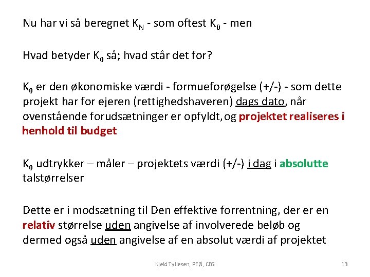 Nu har vi så beregnet KN - som oftest K 0 - men Hvad