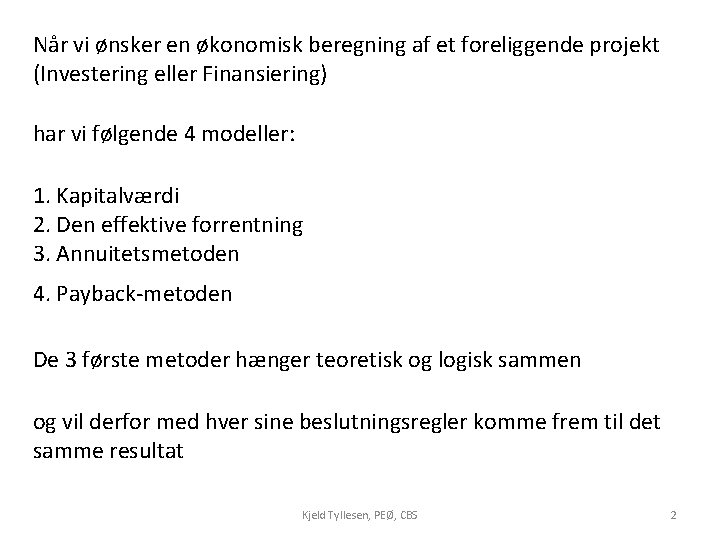 Når vi ønsker en økonomisk beregning af et foreliggende projekt (Investering eller Finansiering) har