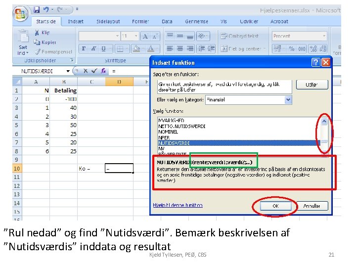 ”Rul nedad” og find ”Nutidsværdi”. Bemærk beskrivelsen af ”Nutidsværdis” inddata og resultat Kjeld Tyllesen,