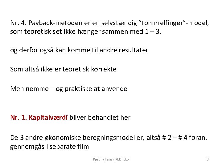 Nr. 4. Payback-metoden er en selvstændig ”tommelfinger”-model, som teoretisk set ikke hænger sammen med