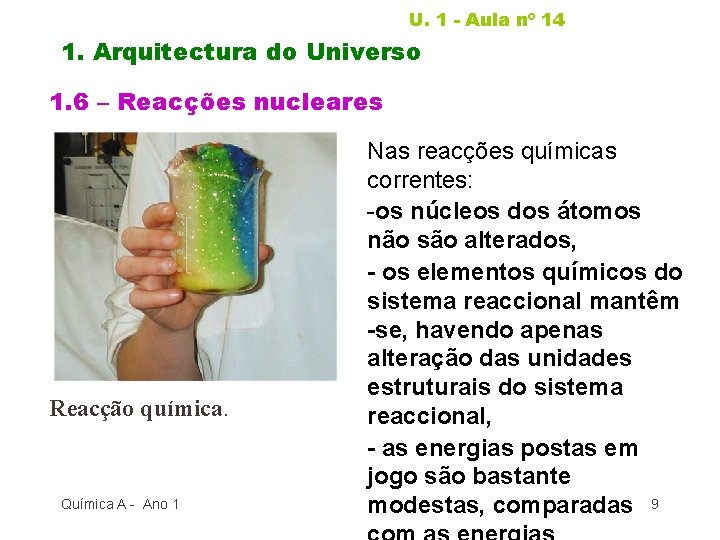 U. 1 - Aula nº 14 1. Arquitectura do Universo 1. 6 – Reacções