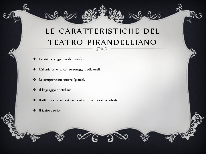 LE CARATTERISTICHE DEL TEATRO PIRANDELLIANO v La visione soggettiva del mondo. v L'allontanamento dai