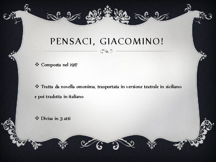 PENSACI, GIACOMINO! v Composta nel 1917 v Tratta da novella omonima, trasportata in versione