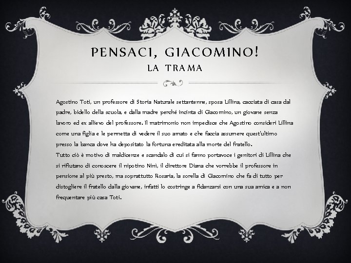 PENSACI , GIACOMINO ! LA TRAMA Agostino Toti, un professore di Storia Naturale settantenne,