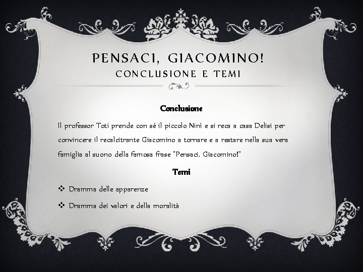 PENSACI, GIACOMINO! CONCLUSIONE E TEMI Conclusione Il professor Toti prende con sé il piccolo