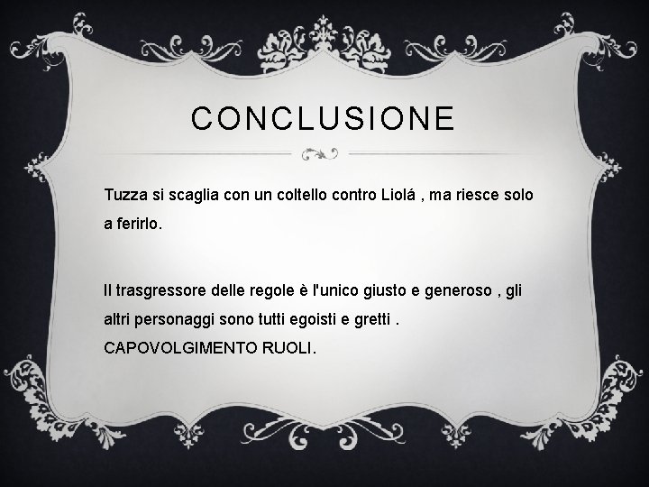 CONCLUSIONE Tuzza si scaglia con un coltello contro Liolá , ma riesce solo a