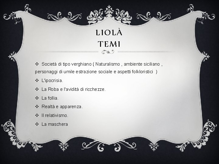 LIOLÀ TEMI v Società di tipo verghiano ( Naturalismo , ambiente siciliano , personaggi