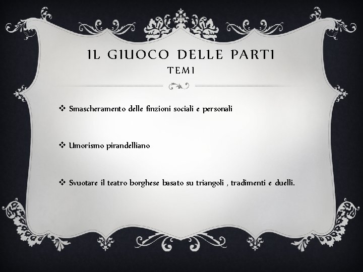 IL GIUOCO DELLE PARTI TEMI v Smascheramento delle finzioni sociali e personali v Umorismo