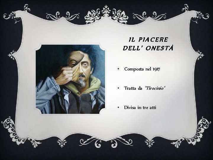 IL PIACERE DELL' ONESTÀ • Composta nel 1917 • Tratta da "Tirocinio" • Divisa