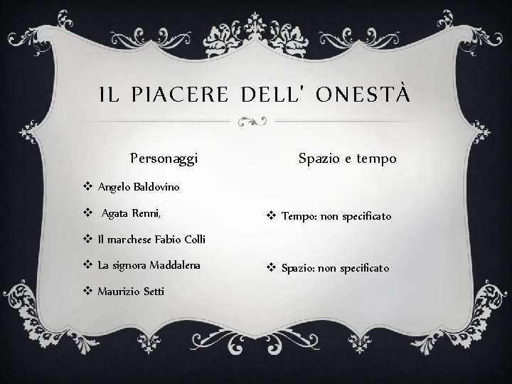 IL PIACERE DELL' ONESTÀ Personaggi Spazio e tempo v Angelo Baldovino v Agata Renni,