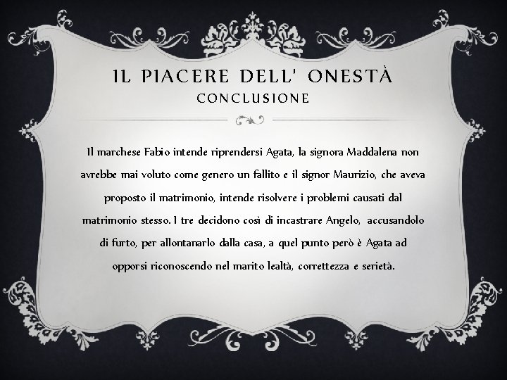 IL PIACERE DELL' ONESTÀ CONCLUSIONE Il marchese Fabio intende riprendersi Agata, la signora Maddalena