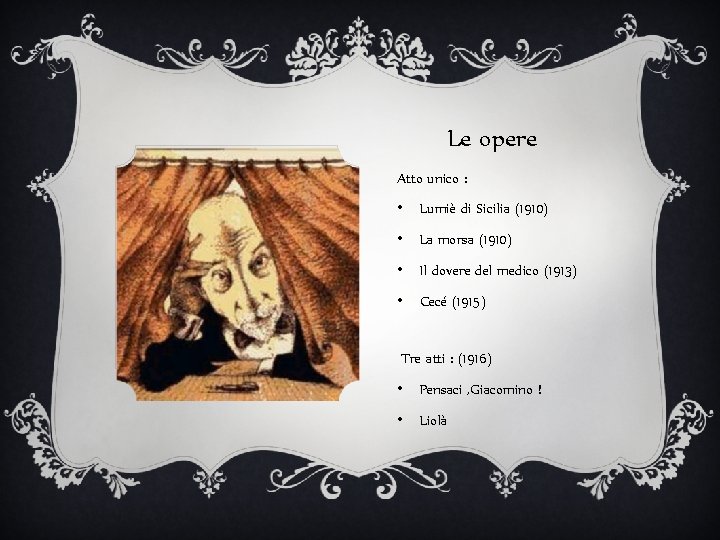 Le opere Atto unico : • Lumiè di Sicilia (1910) • La morsa (1910)