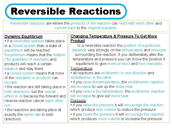 Reversible Reactions Reversible reactions are where the products of the reaction can react with