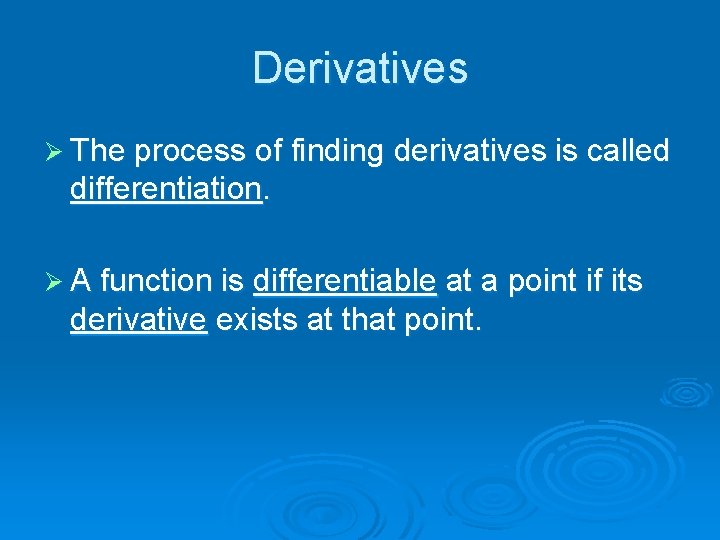 Derivatives Ø The process of finding derivatives is called differentiation. Ø A function is