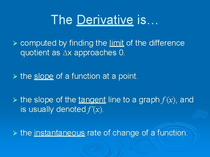 The Derivative is… Ø computed by finding the limit of the difference quotient as